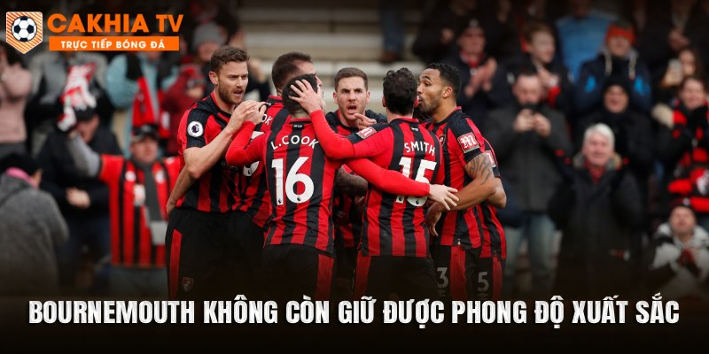 Bournemouth không còn giữ được phong độ xuất sắc như giai đoạn đầu mùa