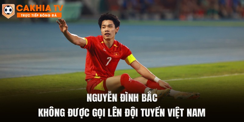 Nguyễn Đình Bắc Không Được Gọi Lên Đội Tuyển Việt Nam