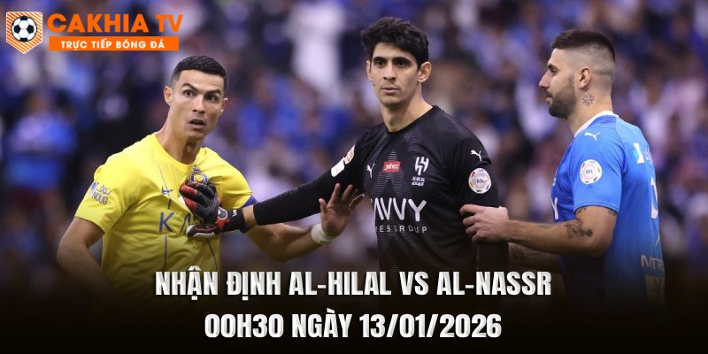 Nhận Định Al-Hilal vs Al-Nassr 00h30 Ngày 13/01/2026