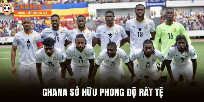Ghana đang sở hữu phong độ rất tệ