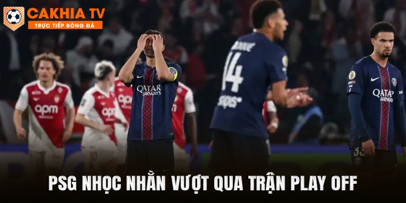 PSG nhọc nhằn vượt qua trận play off