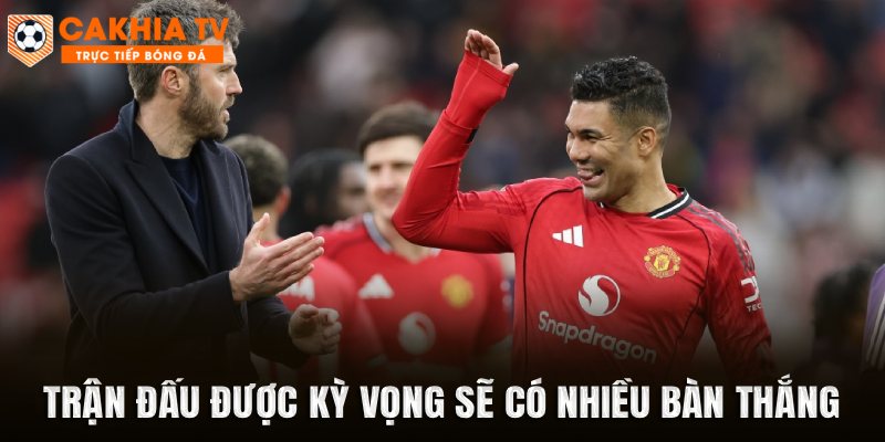 Trận đấu được kỳ vọng sẽ có nhiều bàn thắng