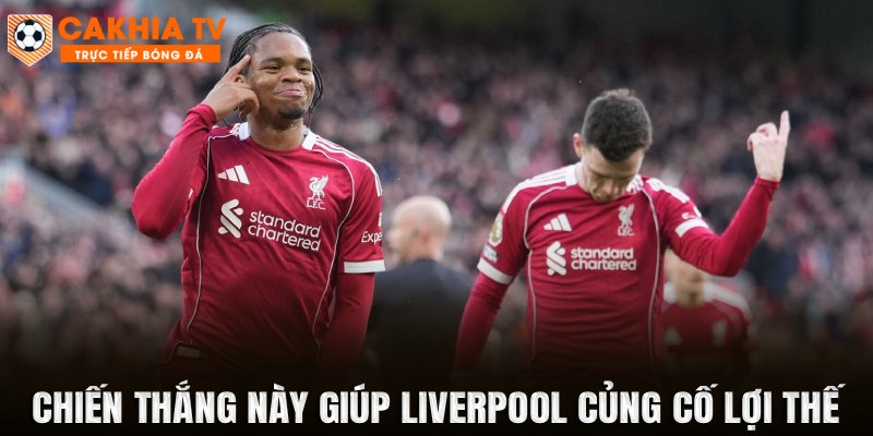 Chiến thắng này giúp Liverpool củng cố lợi thế