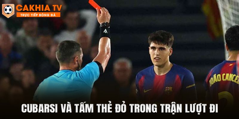 Cubarsi và tấm thẻ đỏ trong trận lượt đi