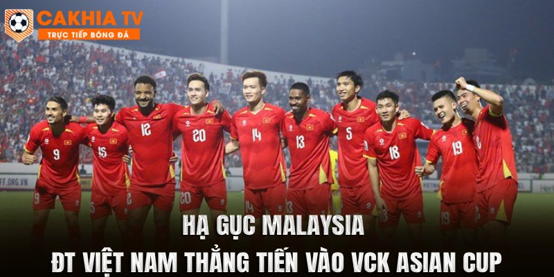 Hạ Gục Malaysia, ĐT Việt Nam Thẳng Tiến Vào VCK Asian Cup 